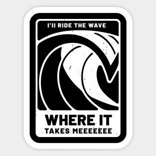 I'll ride the wave where it takes meeeeeeeee Sticker